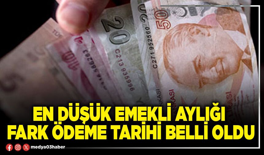 En düşük emekli aylığı fark ödeme tarihi belli oldu