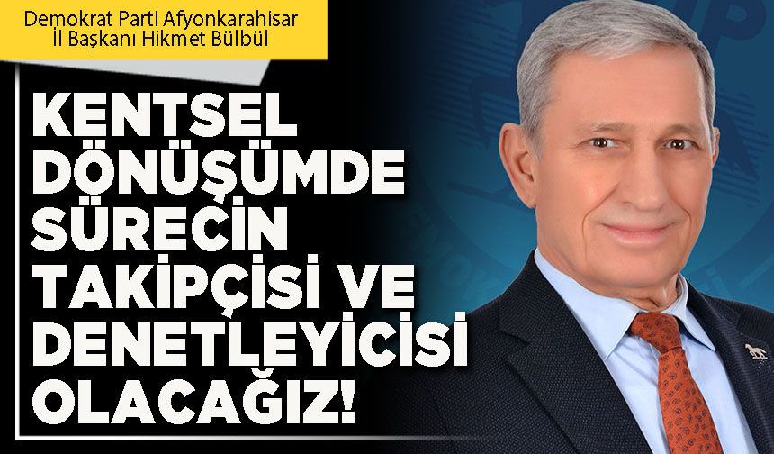 Kentsel dönüşümde sürecin takipçisi ve denetleyicisi olacağız!