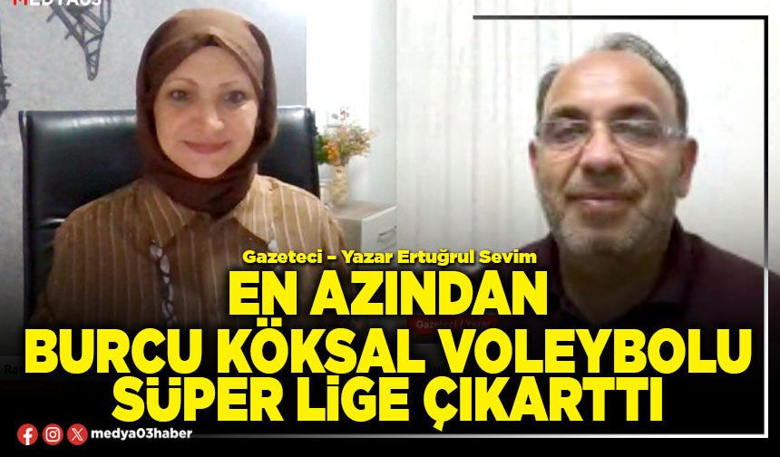 En azından Burcu Köksal Voleybolu Süper Lige çıkarttı