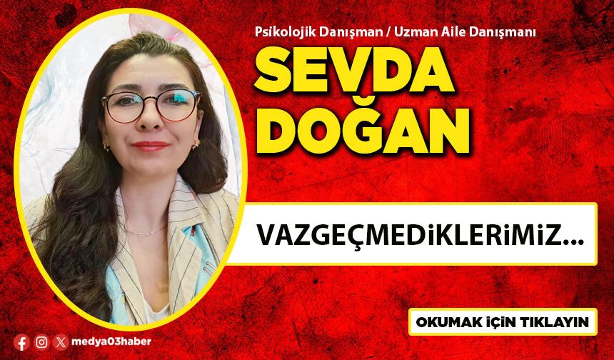 Vazgeçmediklerimiz...