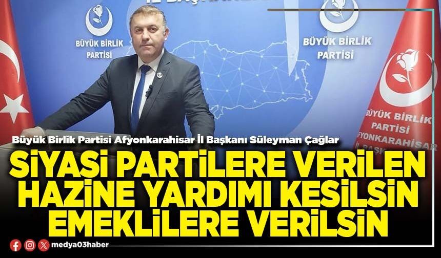 Siyasi partilere verilen hazine yardımı kesilsin emeklilere verilsin