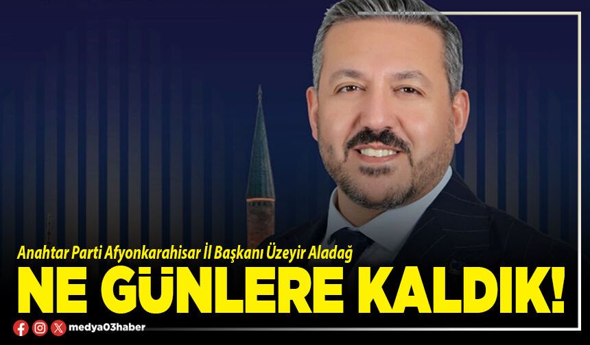 Ne günlere kaldık!
