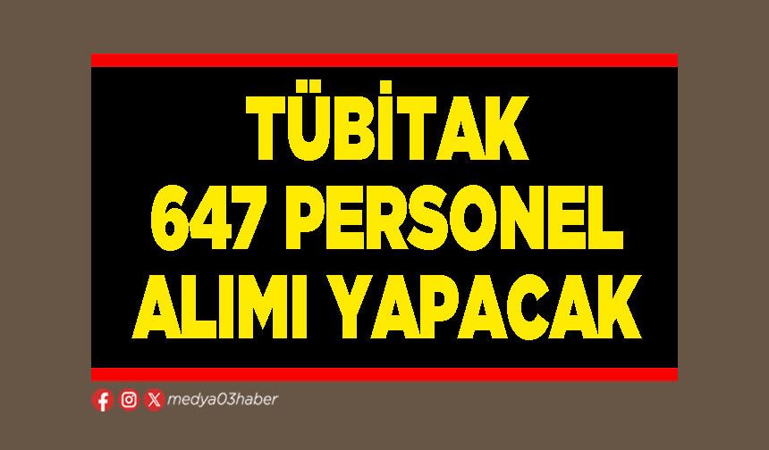 TÜBİTAK 647 personel alımı yapacak