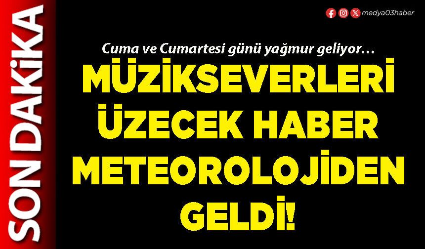 Müzikseverleri üzecek haber meteorolojiden geldi!