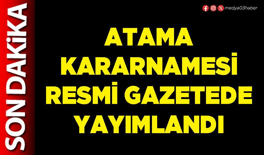 Atama kararnamesi Resmi Gazetede yayımlandı