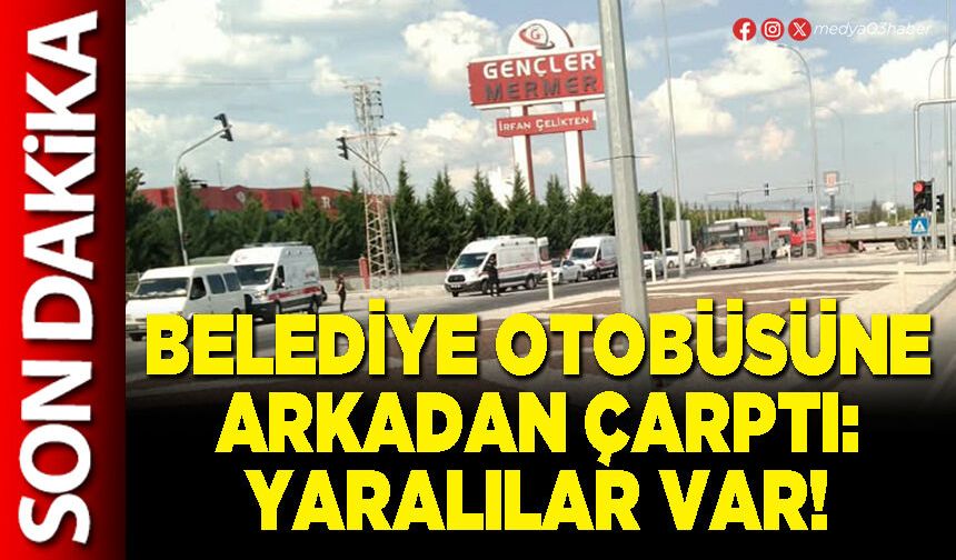 Belediye otobüsüne arkadan çarptı: Yaralılar var!