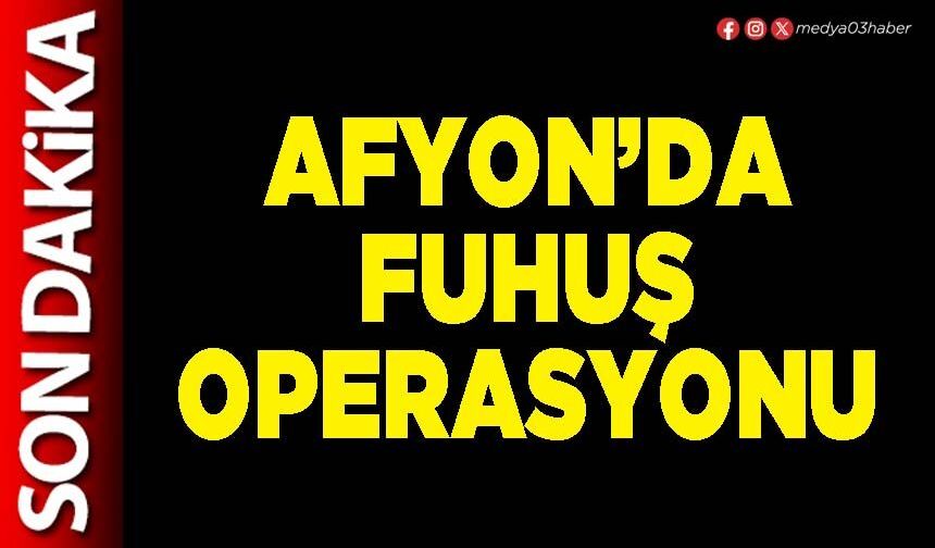 Afyon’da fuhuş operasyonu