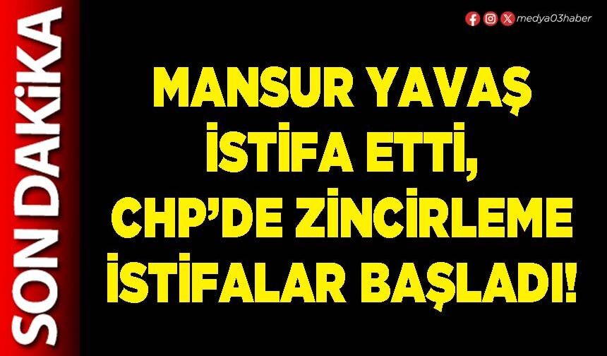 Mansur Yavaş istifa etti, CHP’de zincirleme istifalar başladı!