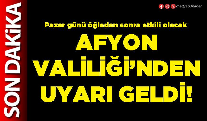 Afyon Valiliği’nden uyarı geldi!