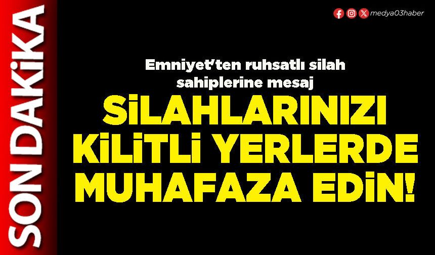 Silahlarınızı kilitli yerlerde muhafaza edin!