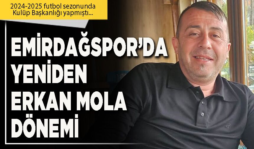 Emirdağspor’da yeniden Erkan Mola dönemi