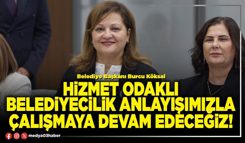 Hizmet odaklı belediyecilik anlayışımızla çalışmaya devam edeceğiz!