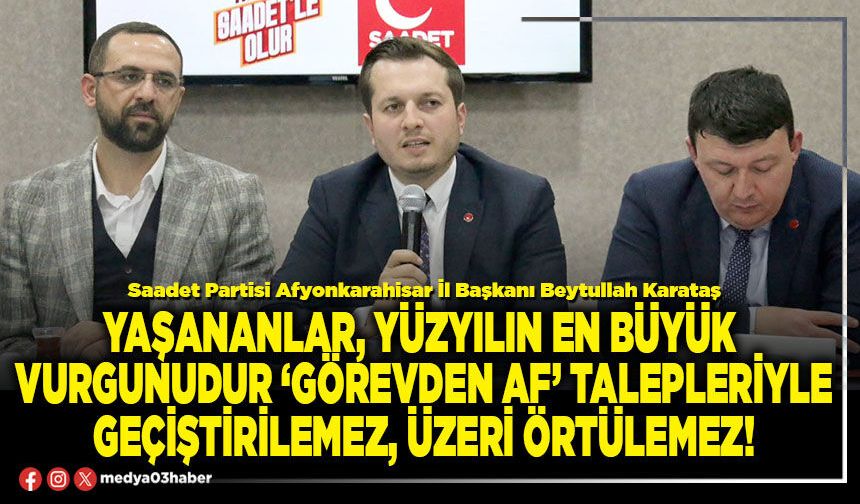 Yaşananlar, yüzyılın en büyük vurgunudur ‘görevden af’ talepleriyle geçiştirilemez, üzeri örtülemez!
