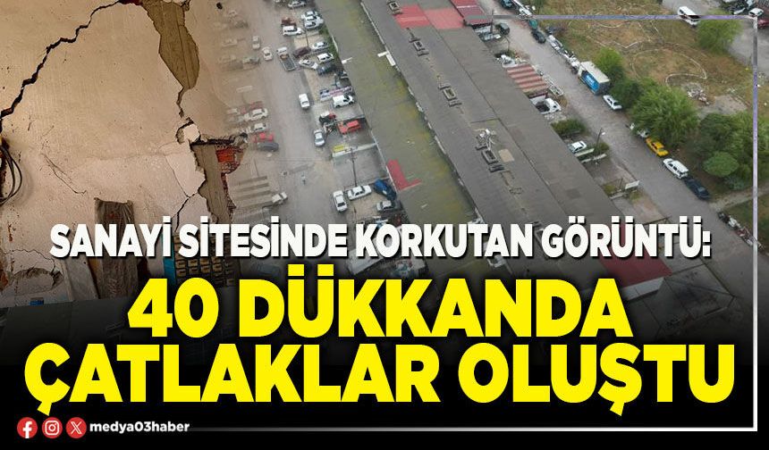 Sanayi sitesinde korkutan görüntü: 40 dükkanda çatlaklar oluştu