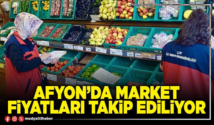 Afyon’da market fiyatları takip ediliyor