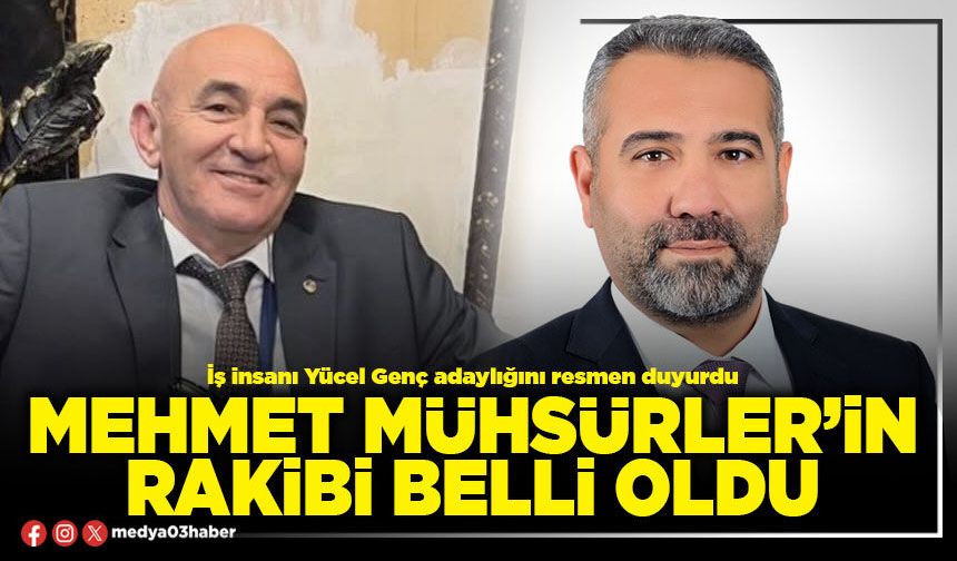 Mehmet Mühsürler’in rakibi belli oldu