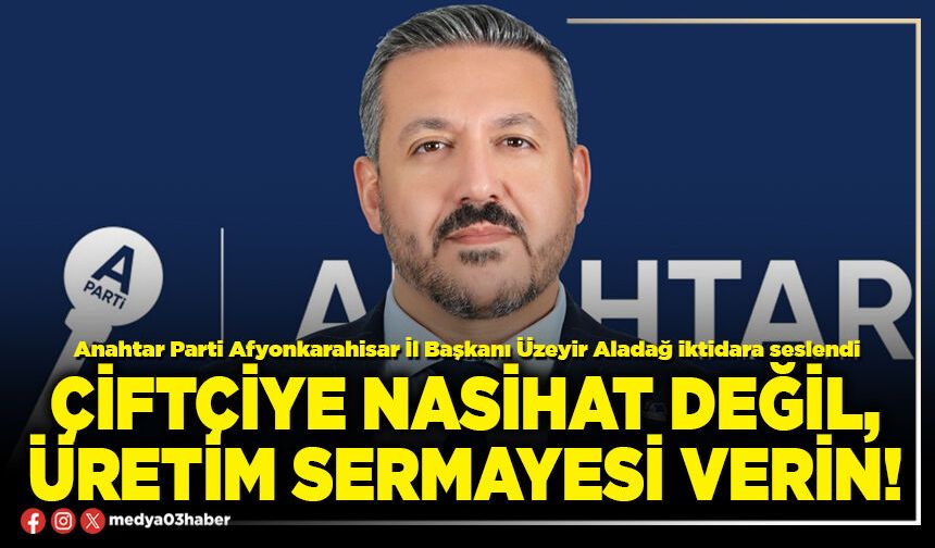 Çiftçiye nasihat değil, üretim sermayesi verin!