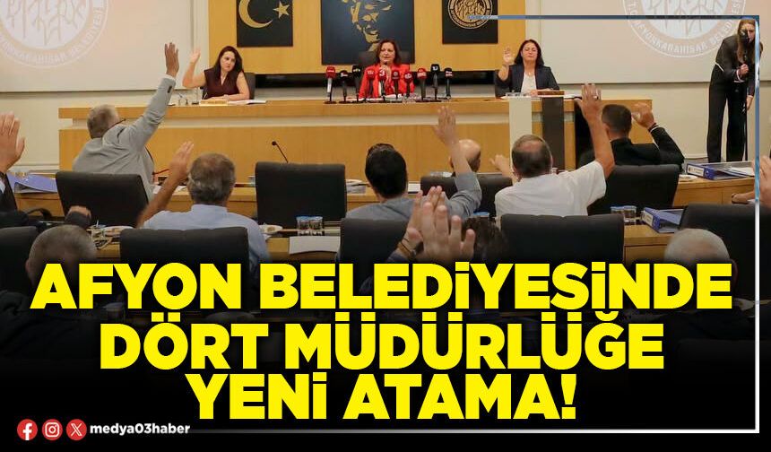 Afyon Belediyesinde dört Müdürlüğe yeni atama!