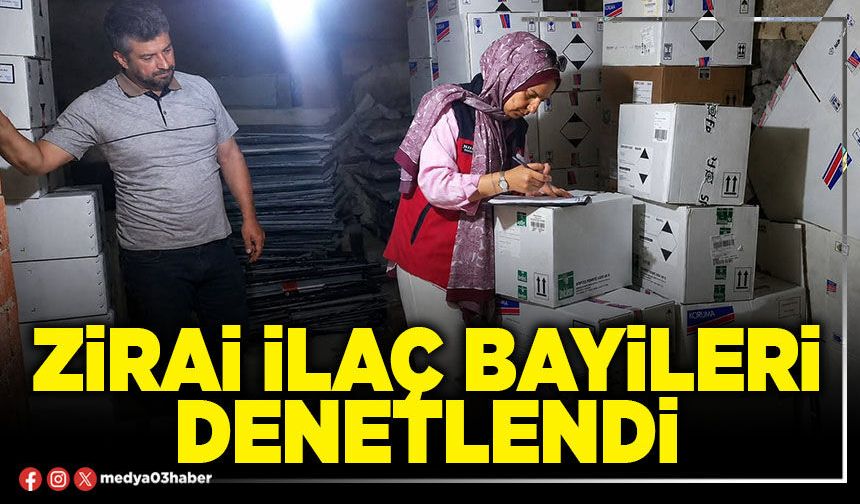 Zirai ilaç bayileri denetlendi