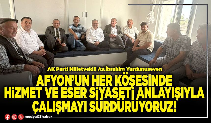Afyon’un her köşesinde hizmet ve eser siyaseti anlayışıyla çalışmayı sürdürüyoruz!