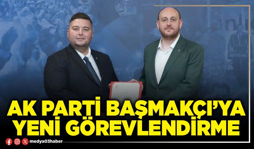 AK Parti Başmakçı’ya yeni görevlendirme