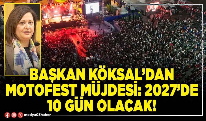 Başkan Köksal’dan Motofest müjdesi: 2027’de 10 gün olacak!