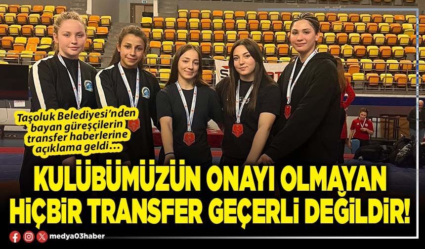 Kulübümüzün onayı olmayan hiçbir transfer geçerli değildir!