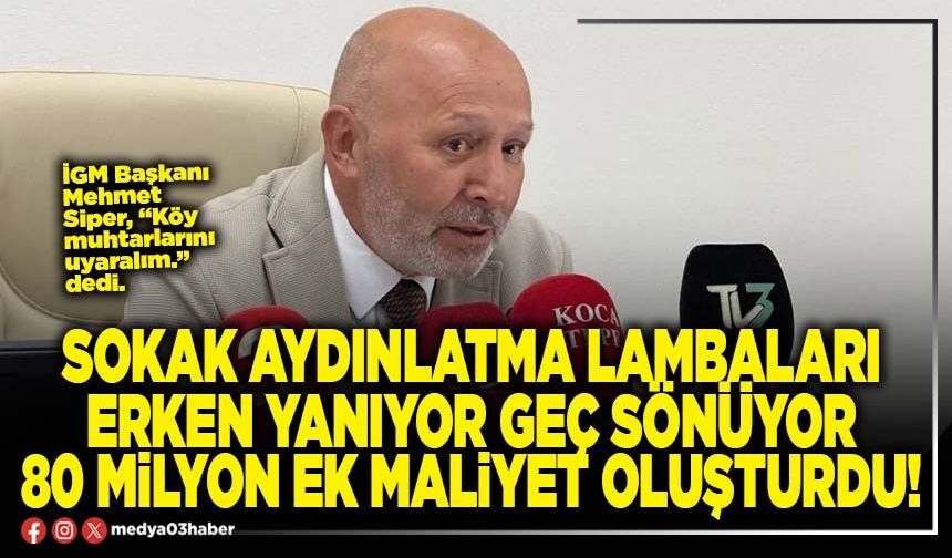 Sokak aydınlatma lambaları erken yanıyor geç sönüyor 80 milyon ek maliyet oluşturdu!