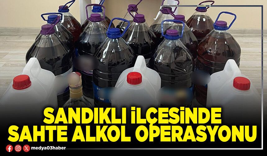 Sandıklı İlçesinde sahte alkol operasyonu
