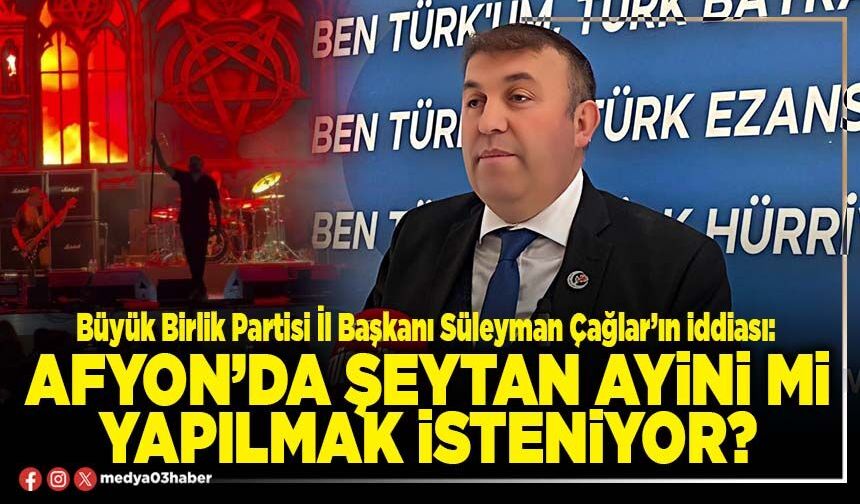 Afyon’da şeytan ayini mi yapılmak isteniyor?