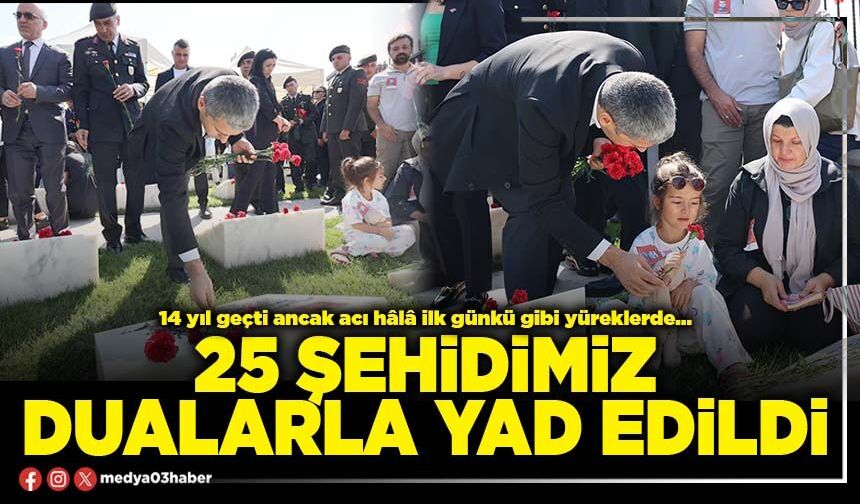 25 şehidimiz dualarla yad edildi