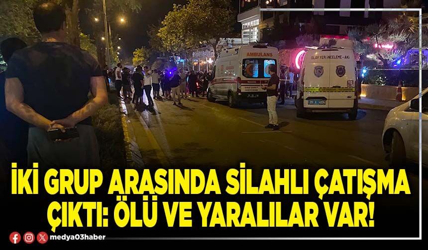 İki grup arasında silahlı çatışma çıktı: Ölü ve yaralılar var!