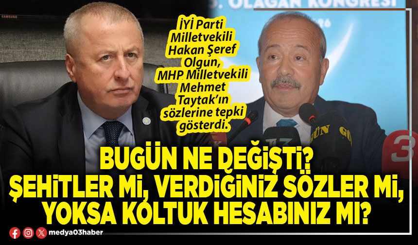 Bugün ne değişti? Şehitler mi, verdiğiniz sözler mi, yoksa koltuk hesabınız mı?