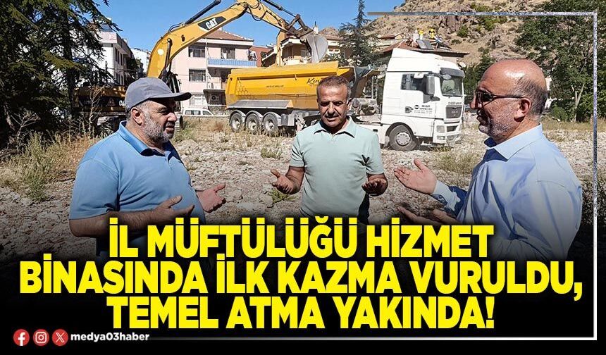 İl Müftülüğü hizmet binasında ilk kazma vuruldu, temel atma yakında!