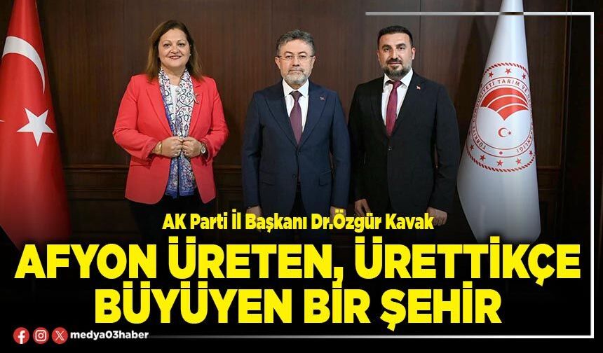 Afyon üreten, ürettikçe büyüyen bir şehir