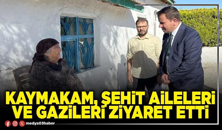 Kaymakam şehit aileleri ve gazileri ziyaret etti