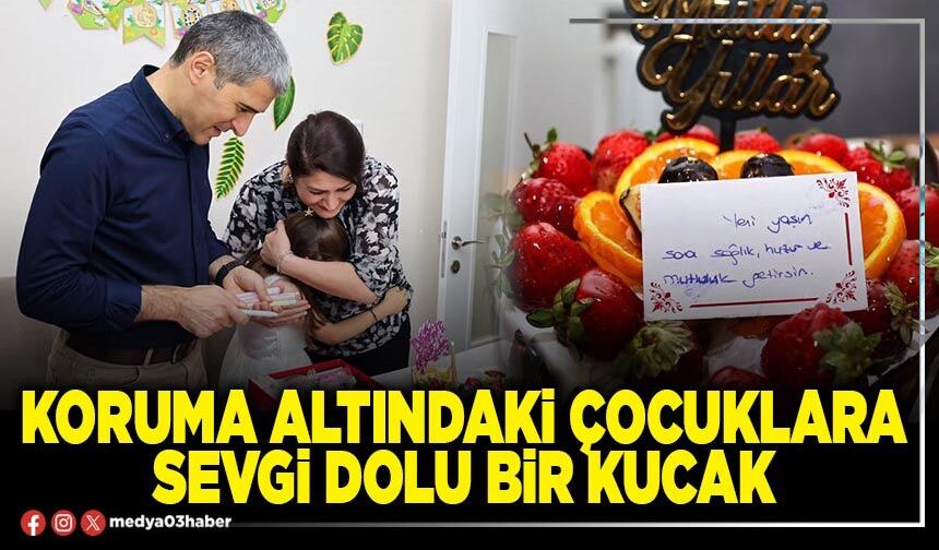 Koruma altındaki çocuklara sevgi dolu bir kucak