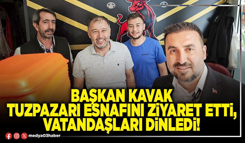Başkan Kavak Tuzpazarı esnafını ziyaret etti, vatandaşları dinledi!