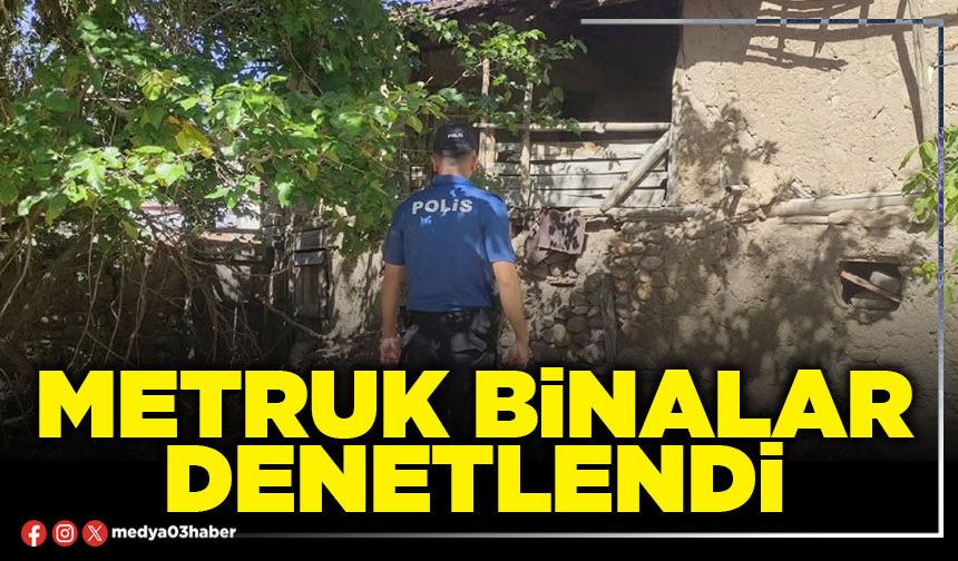 Metruk binalar denetlendi