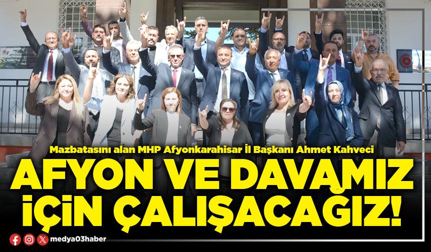 Afyon ve davamız için çalışacağız!