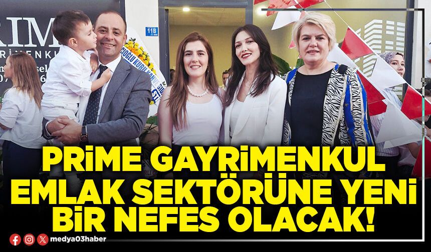 Prime Gayrimenkul emlak sektörüne yeni bir nefes olacak!