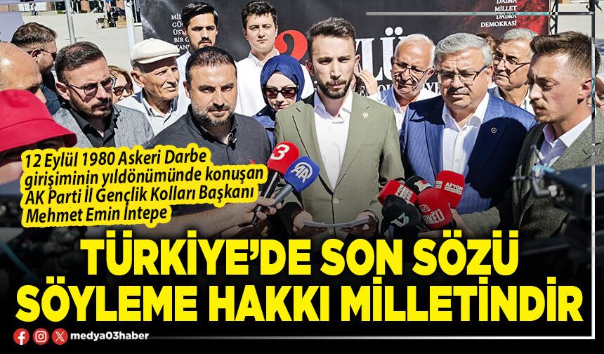 Türkiye’de son sözü söyleme hakkı milletindir