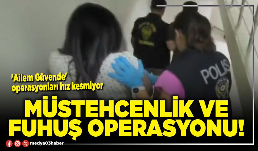 Müstehcenlik ve fuhuş operasyonu!