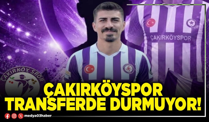 Çakırköyspor transferde durmuyor!