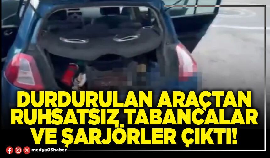Durdurulan araçtan ruhsatsız tabancalar ve şarjörler çıktı!