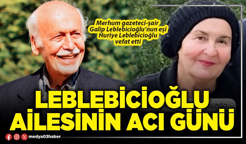 Leblebicioğlu ailesinin acı günü