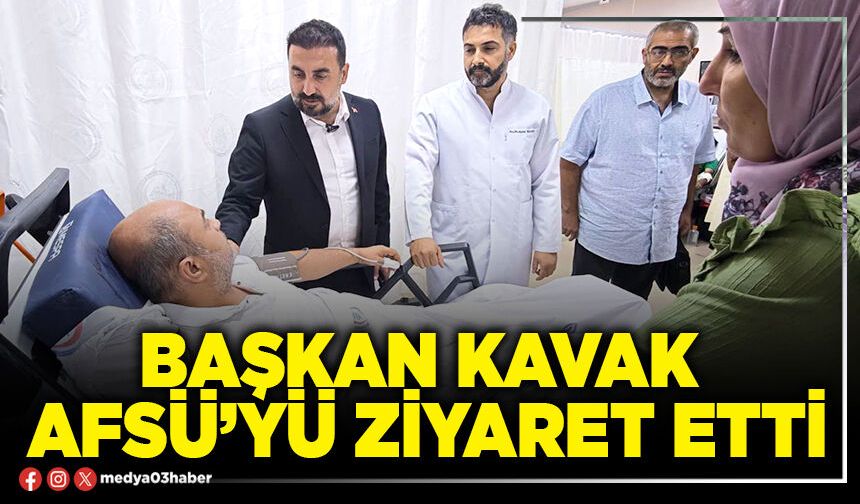 Başkan Kavak AFSÜ’yü ziyaret etti