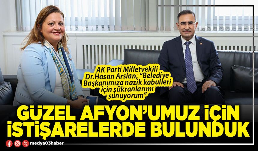 Güzel Afyon’umuz için istişarelerde bulunduk