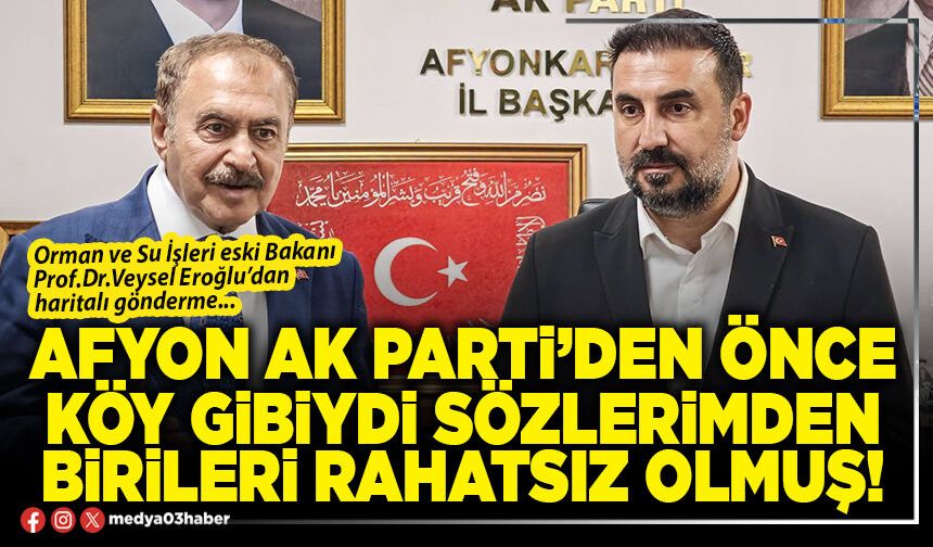 Afyon AK Parti’den önce köy gibiydi sözlerimden birileri rahatsız olmuş!