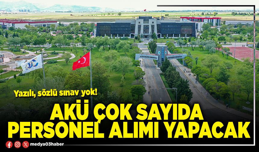 AKÜ Çok Sayıda Personel Alımı Yapacak